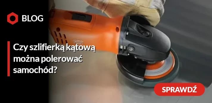 Czy szlifierką kątową można polerować samochód? Oto ryzyka i ograniczenia